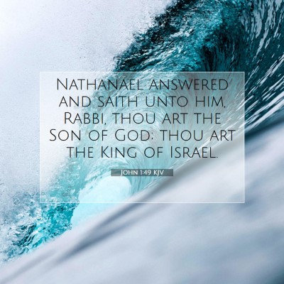 Picture 07 - John 1:49 KJV - Nathanael answered and saith unto him, Rabbi, - Bible Verse Picture