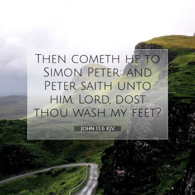 Picture 07 - John 13:6 KJV - Then cometh he to Simon Peter: and Peter saith - Bible Verse Picture