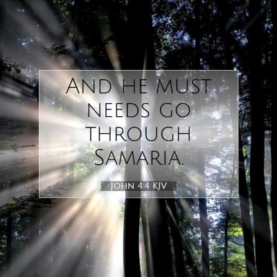 Picture 07 - John 4:4 KJV - And he must needs go through - Bible Verse Picture