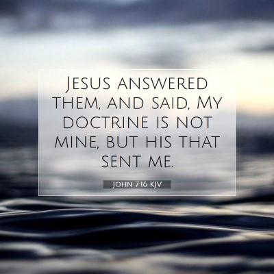 Picture 07 - John 7:16 KJV - Jesus answered them, and said, My doctrine is not - Bible Verse Picture