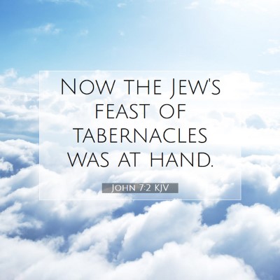 Picture 07 - John 7:2 KJV - Now the Jew's feast of tabernacles was at - Bible Verse Picture
