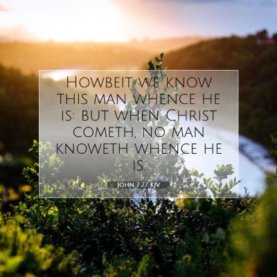 Picture 07 - John 7:27 KJV - Howbeit we know this man whence he is: but when - Bible Verse Picture