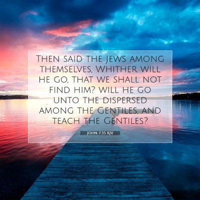 Picture 07 - John 7:35 KJV - Then said the Jews among themselves, Whither will - Bible Verse Picture