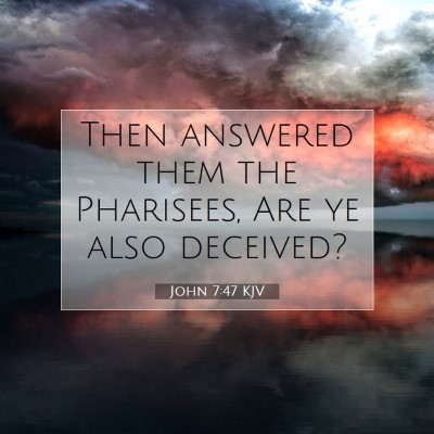 Picture 07 - John 7:47 KJV - Then answered them the Pharisees, Are ye also - Bible Verse Picture