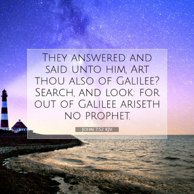 Picture 07 - John 7:52 KJV - They answered and said unto him, Art thou also of - Bible Verse Picture