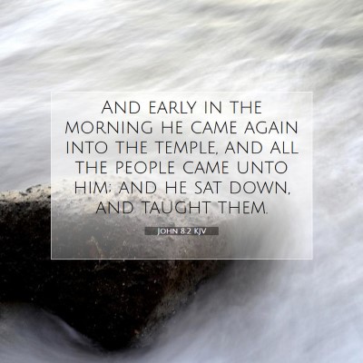 Picture 07 - John 8:2 KJV - And early in the morning he came again into the - Bible Verse Picture