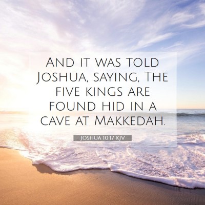 Picture 07 - Joshua 10:17 KJV - And it was told Joshua, saying, The five kings - Bible Verse Picture