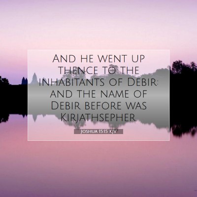 Picture 07 - Joshua 15:15 KJV - And he went up thence to the inhabitants of - Bible Verse Picture
