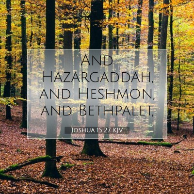 Picture 07 - Joshua 15:27 KJV - And Hazargaddah, and Heshmon, and - Bible Verse Picture