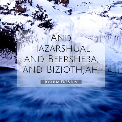 Picture 07 - Joshua 15:28 KJV - And Hazarshual, and Beersheba, and - Bible Verse Picture