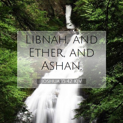 Picture 07 - Joshua 15:42 KJV - Libnah, and Ether, and - Bible Verse Picture