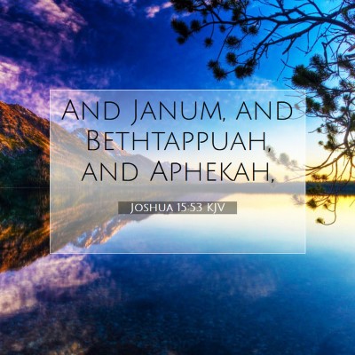 Picture 07 - Joshua 15:53 KJV - And Janum, and Bethtappuah, and - Bible Verse Picture