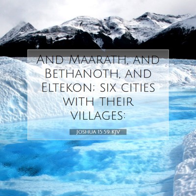 Picture 07 - Joshua 15:59 KJV - And Maarath, and Bethanoth, and Eltekon; six - Bible Verse Picture