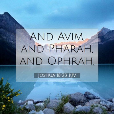 Picture 07 - Joshua 18:23 KJV - And Avim, and Pharah, and - Bible Verse Picture