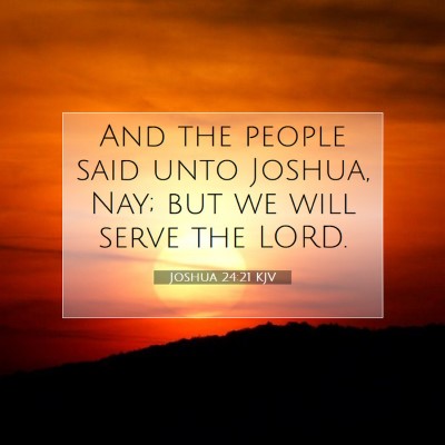 Picture 07 - Joshua 24:21 KJV - And the people said unto Joshua, Nay; but we will - Bible Verse Picture