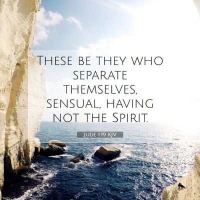 Picture 07 - Jude 1:19 KJV - These be they who separate themselves, sensual, - Bible Verse Picture