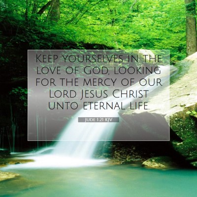 Picture 07 - Jude 1:21 KJV - Keep yourselves in the love of God, looking for - Bible Verse Picture