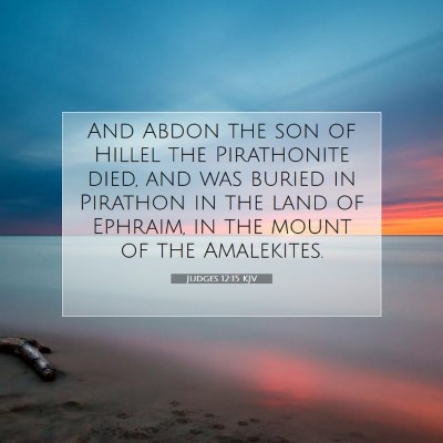 Picture 07 - Judges 12:15 KJV - And Abdon the son of Hillel the Pirathonite died, - Bible Verse Picture
