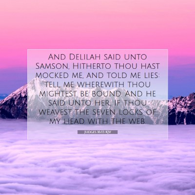 Picture 07 - Judges 16:13 KJV - And Delilah said unto Samson, Hitherto thou hast - Bible Verse Picture