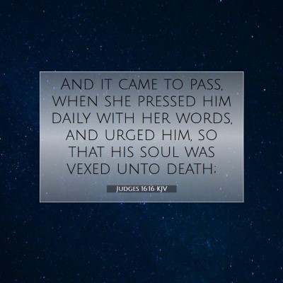 Picture 07 - Judges 16:16 KJV - And it came to pass, when she pressed him daily - Bible Verse Picture