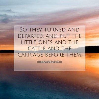 Picture 07 - Judges 18:21 KJV - So they turned and departed, and put the little - Bible Verse Picture