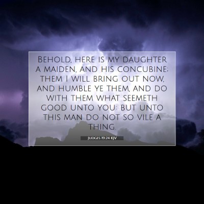 Picture 07 - Judges 19:24 KJV - Behold, here is my daughter a maiden, and his - Bible Verse Picture