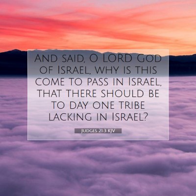 Picture 07 - Judges 21:3 KJV - And said, O LORD God of Israel, why is this come - Bible Verse Picture