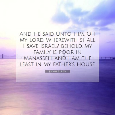 Picture 07 - Judges 6:15 KJV - And he said unto him, Oh my Lord, wherewith shall - Bible Verse Picture