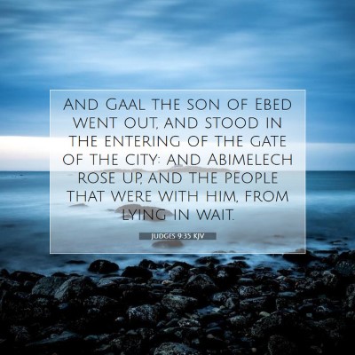 Picture 07 - Judges 9:35 KJV - And Gaal the son of Ebed went out, and stood in - Bible Verse Picture