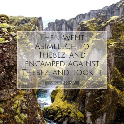 Picture 07 - Judges 9:50 KJV - Then went Abimelech to Thebez, and encamped - Bible Verse Picture