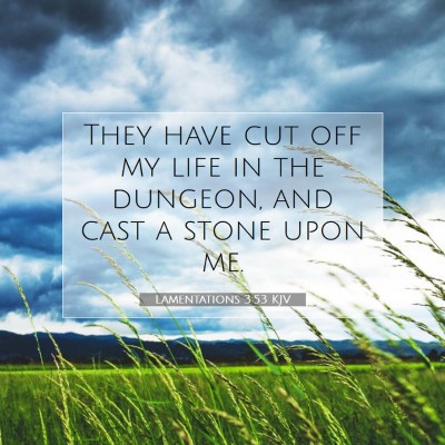 Picture 07 - Lamentations 3:53 KJV - They have cut off my life in the dungeon, and - Bible Verse Picture