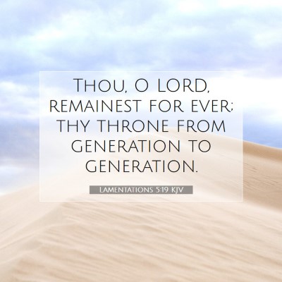 Picture 07 - Lamentations 5:19 KJV - Thou, O LORD, remainest for ever; thy throne from - Bible Verse Picture