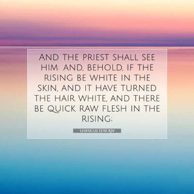 Picture 07 - Leviticus 13:10 KJV - And the priest shall see him: and, behold, if the - Bible Verse Picture