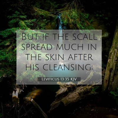 Picture 07 - Leviticus 13:35 KJV - But if the scall spread much in the skin after - Bible Verse Picture