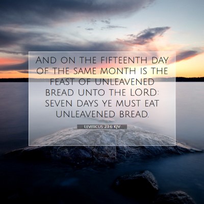 Picture 07 - Leviticus 23:6 KJV - And on the fifteenth day of the same month is the - Bible Verse Picture
