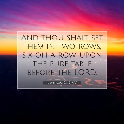 Picture 07 - Leviticus 24:6 KJV - And thou shalt set them in two rows, six on a - Bible Verse Picture