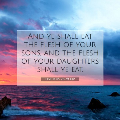 Picture 07 - Leviticus 26:29 KJV - And ye shall eat the flesh of your sons, and the - Bible Verse Picture