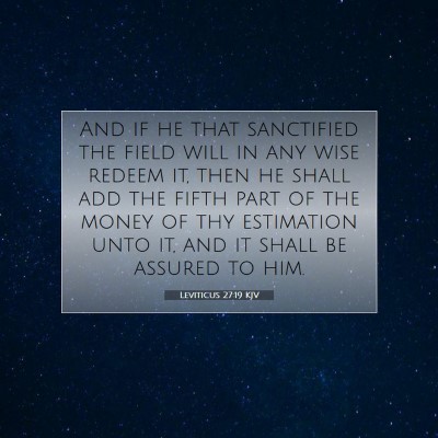 Picture 07 - Leviticus 27:19 KJV - And if he that sanctified the field will in any - Bible Verse Picture