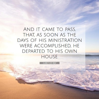Picture 07 - Luke 1:23 KJV - And it came to pass, that, as soon as the days of - Bible Verse Picture
