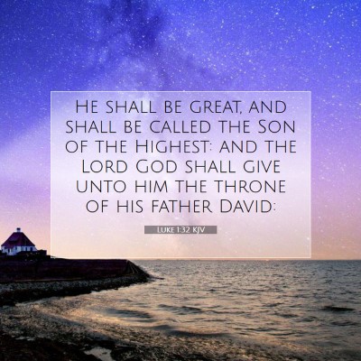 Picture 07 - Luke 1:32 KJV - He shall be great, and shall be called the Son of - Bible Verse Picture