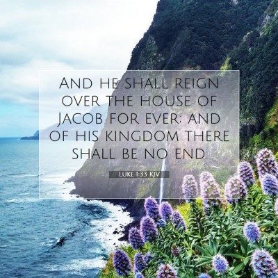 Picture 07 - Luke 1:33 KJV - And he shall reign over the house of Jacob for - Bible Verse Picture