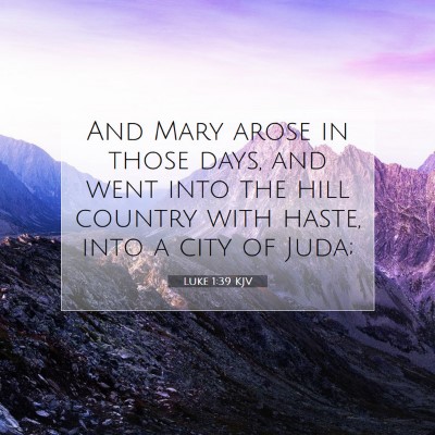 Picture 07 - Luke 1:39 KJV - And Mary arose in those days, and went into the - Bible Verse Picture