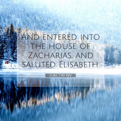 Picture 07 - Luke 1:40 KJV - And entered into the house of Zacharias, and - Bible Verse Picture