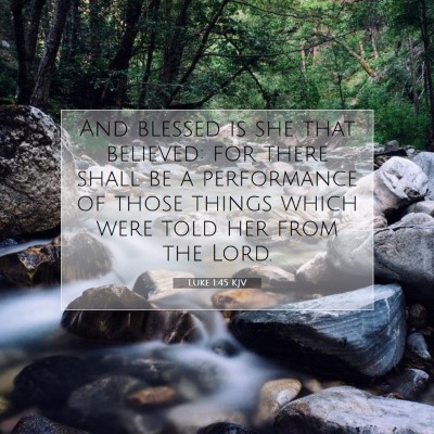 Picture 07 - Luke 1:45 KJV - And blessed is she that believed: for there shall - Bible Verse Picture
