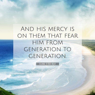 Picture 07 - Luke 1:50 KJV - And his mercy is on them that fear him from - Bible Verse Picture