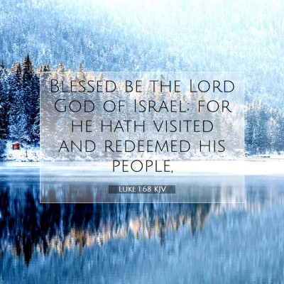 Picture 07 - Luke 1:68 KJV - Blessed be the Lord God of Israel; for he hath - Bible Verse Picture