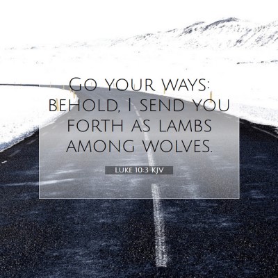 Picture 07 - Luke 10:3 KJV - Go your ways: behold, I send you forth as lambs - Bible Verse Picture