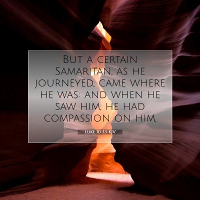 Picture 07 - Luke 10:33 KJV - But a certain Samaritan, as he journeyed, came - Bible Verse Picture