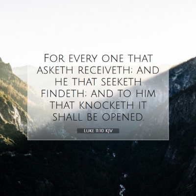 Picture 07 - Luke 11:10 KJV - For every one that asketh receiveth; and he that - Bible Verse Picture