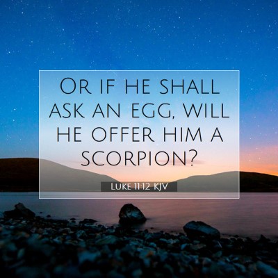 Picture 07 - Luke 11:12 KJV - Or if he shall ask an egg, will he offer him a - Bible Verse Picture